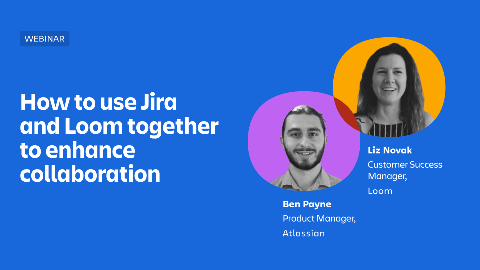 Fewer meetings, faster projects with Loom and Jira